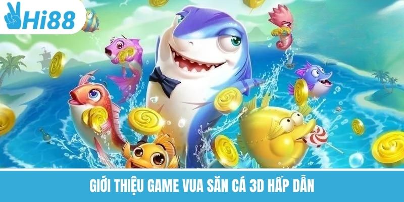 Vua Săn Cá 3D – Khám phá Đại Dương, Săn Thưởng Lớn Tại Hi88