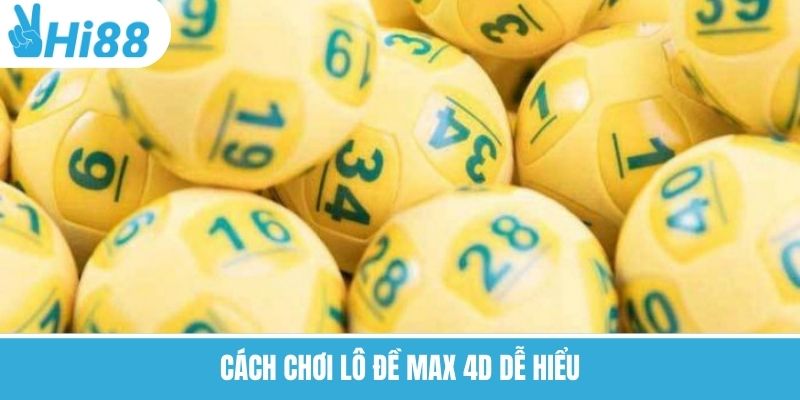 Xổ Số Max 4D – Dự Đoán Con Số May Mắn Siêu Hấp Dẫn Cùng Hi88