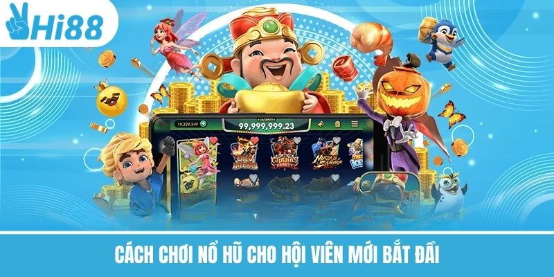 Cách Chơi Nổ Hũ Tại Hi88 – Mẹo Tăng Tỷ Lệ Thắng Tự Nhiên