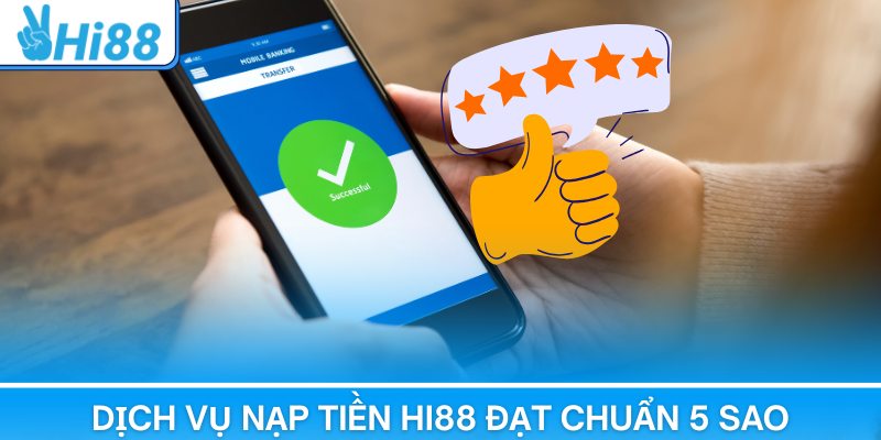 Nạp Tiền Hi88 Dễ Dàng Với Thao Tác Chuẩn Và Bảo Mật