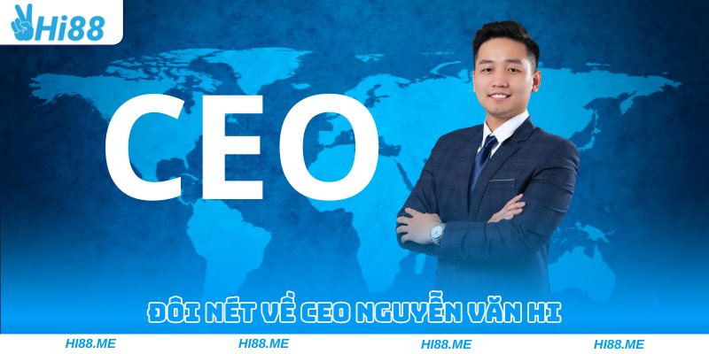 CEO Nguyễn Văn Hi – Người Kiến Tạo Môi Trường Cá Cược Toàn Cầu
