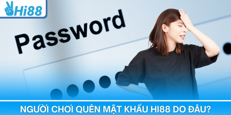 Quên Mật Khẩu Hi88 – Hướng Dẫn Khôi Phục Truy Cập An Toàn