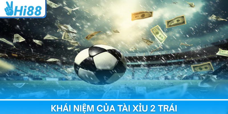 Tài Xỉu 2 Trái | Cách Chơi Kèo Tài Xỉu Hay Nhất Tại Hi88